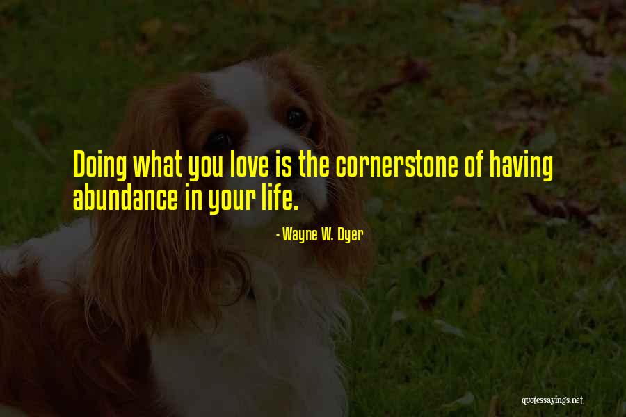 Cornerstone Life Quotes By Wayne W. Dyer