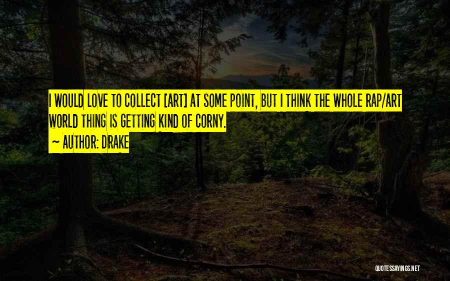 Corny Love Quotes By Drake