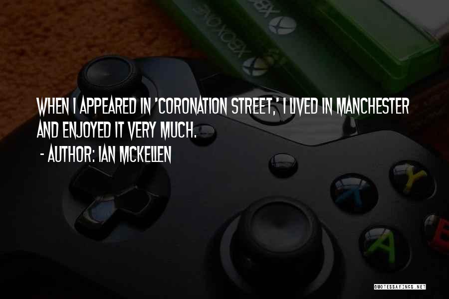 Coronation Street Quotes By Ian McKellen