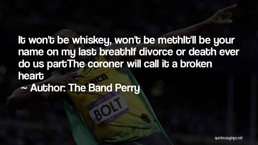 Coroner Band Quotes By The Band Perry