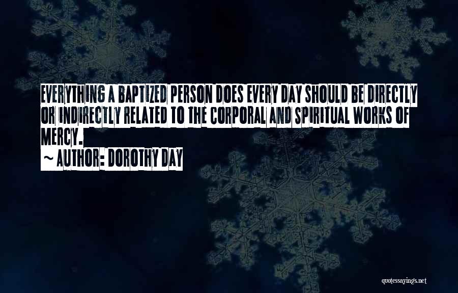 Corporal Person Quotes By Dorothy Day