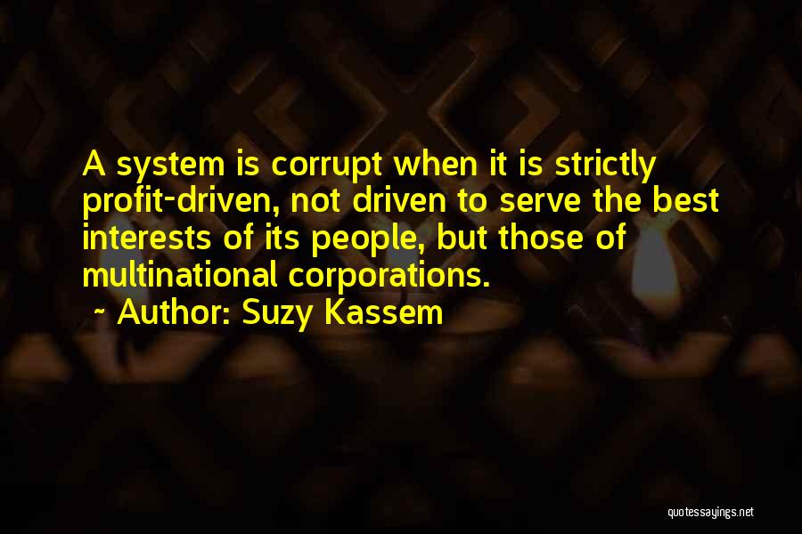 Corporate Greed Quotes By Suzy Kassem