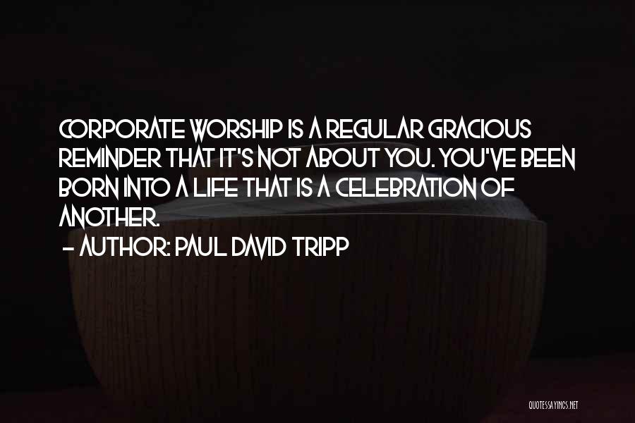 Corporate Life Quotes By Paul David Tripp