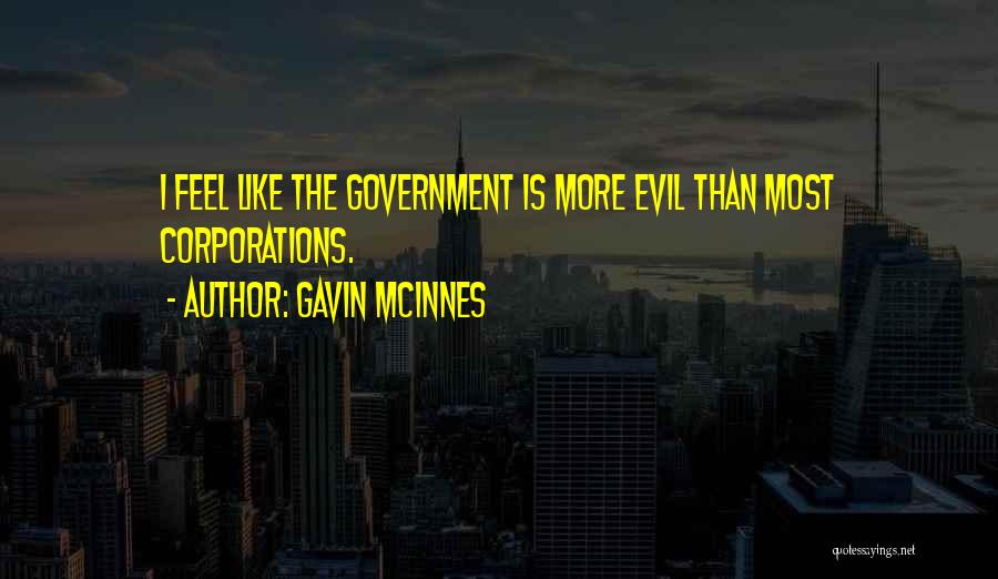 Corporations Evil Quotes By Gavin McInnes