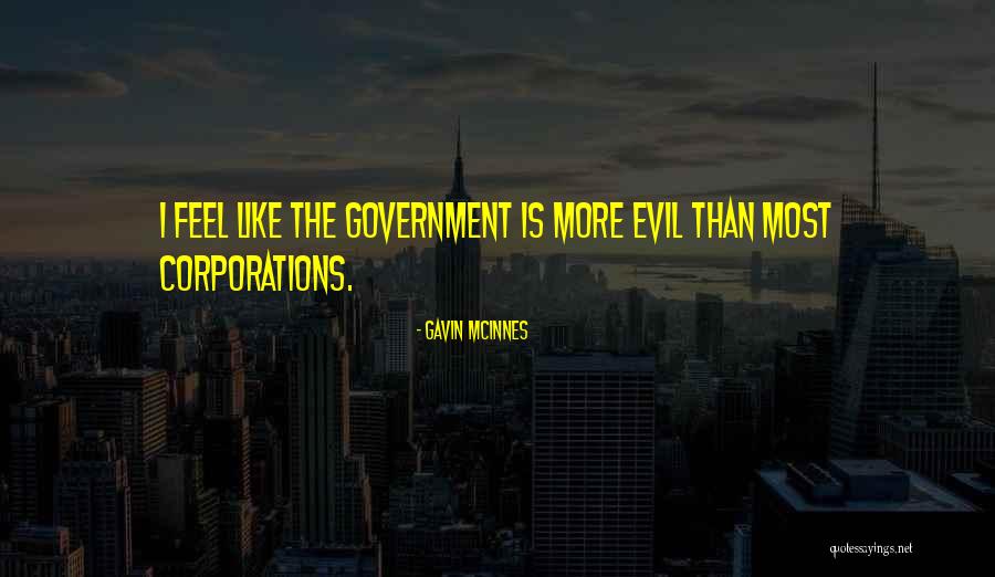 Corporations Evil Quotes By Gavin McInnes