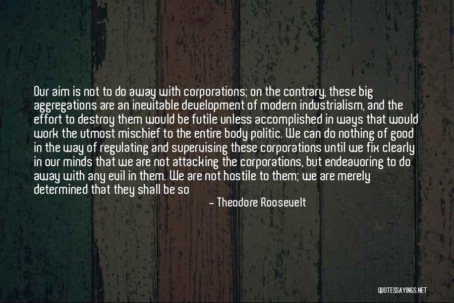 Corporations Evil Quotes By Theodore Roosevelt