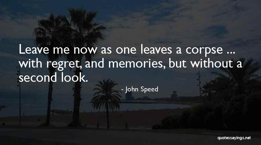Corpse Leaving Memories Regret Quotes By John Speed Corpse Leaving Memories Regret Quotes By John Speed