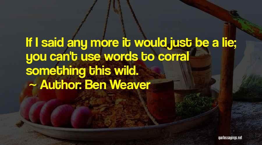 Corral Quotes By Ben Weaver