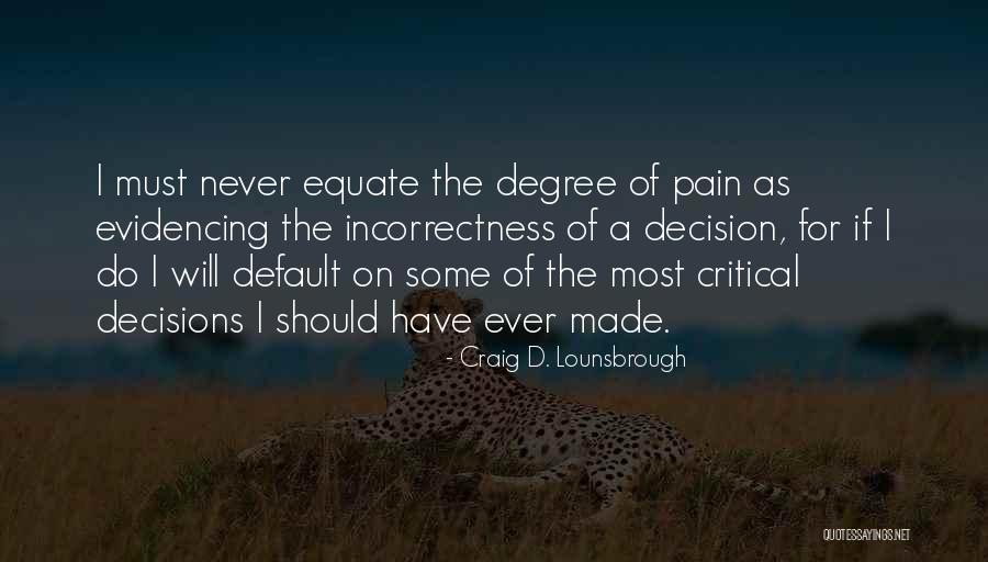 Correct Decisions Quotes By Craig D. Lounsbrough