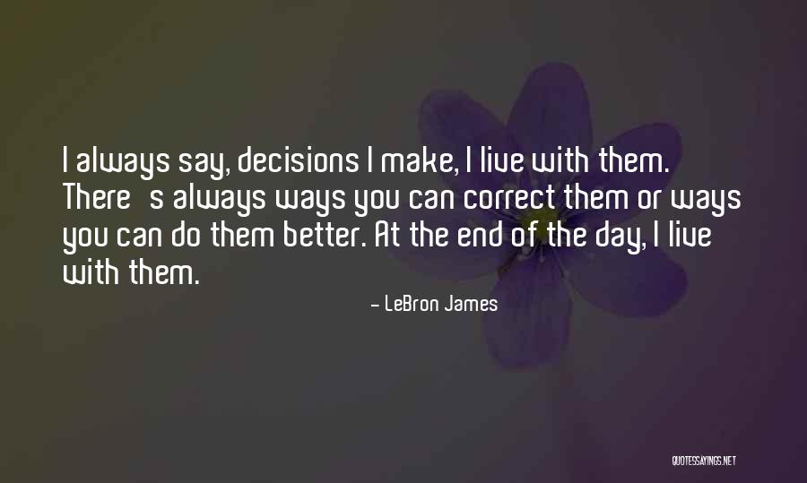 Correct Decisions Quotes By LeBron James