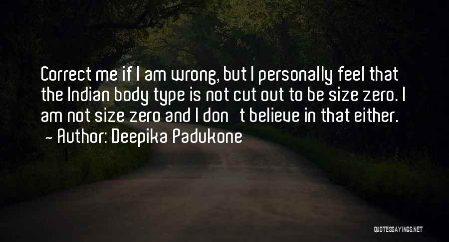 Correct Me If I'm Wrong Quotes By Deepika Padukone