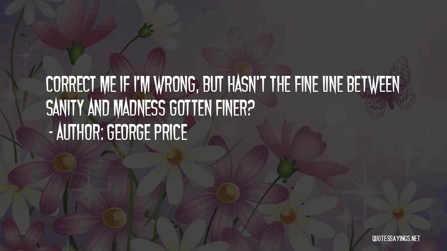 Correct Me If I'm Wrong Quotes By George Price