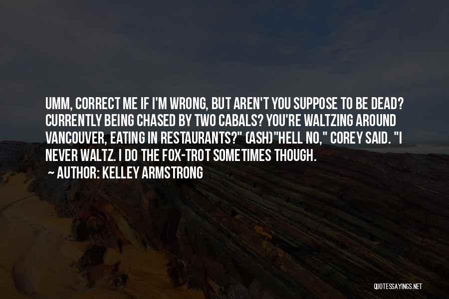 Correct Me If I'm Wrong Quotes By Kelley Armstrong