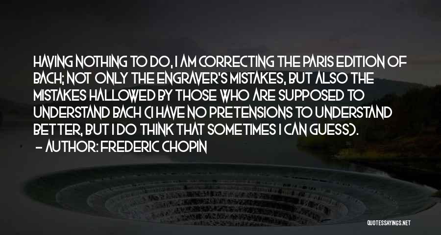 Correcting A Mistake Quotes By Frederic Chopin