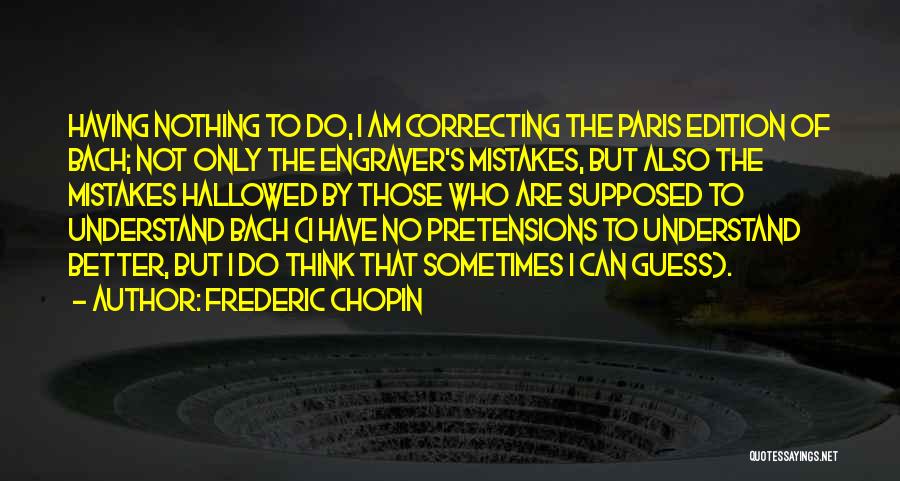 Correcting Others Mistakes Quotes By Frederic Chopin