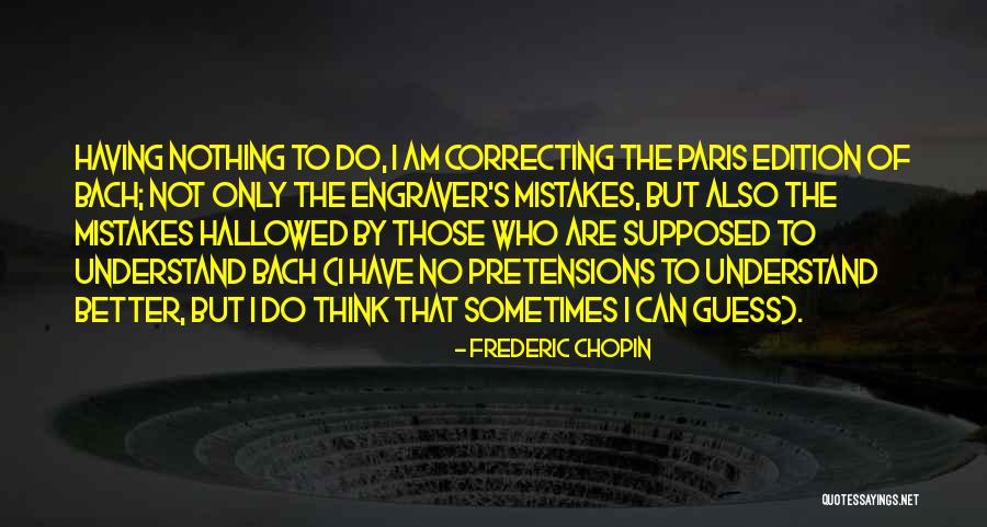 Correcting Your Mistakes Quotes By Frederic Chopin Correcting Your Mistakes Quotes By Frederic Chopin