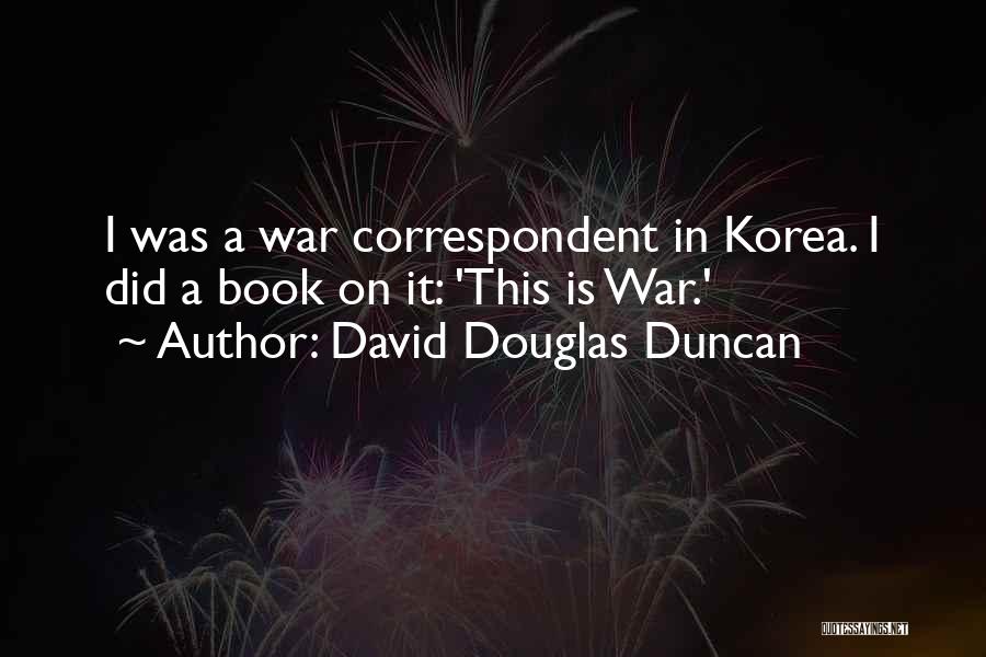 Correspondent Quotes By David Douglas Duncan