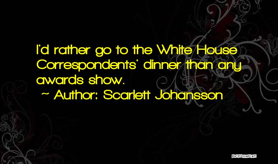 Correspondents Dinner Quotes By Scarlett Johansson