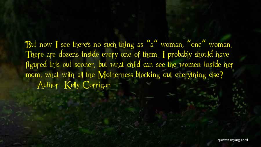 Corrigan Quotes By Kelly Corrigan
