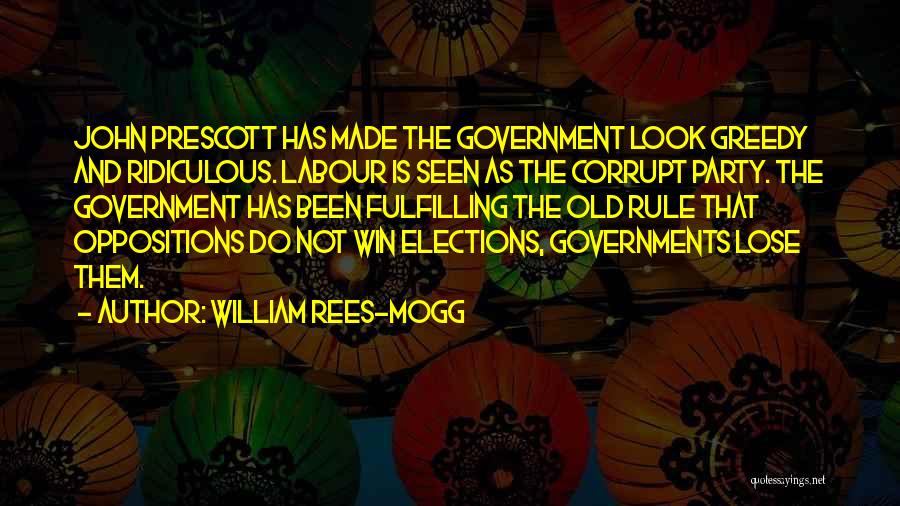 Corrupt Governments Quotes By William Rees-Mogg
