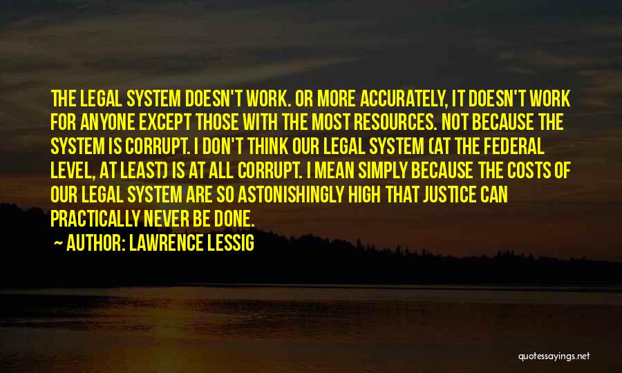 Corrupt Legal System Quotes By Lawrence Lessig