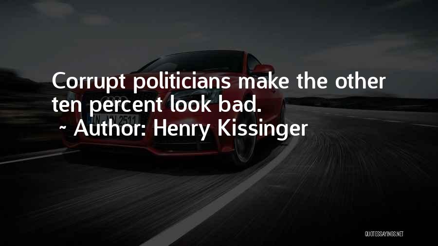 Corrupt Politicians Quotes By Henry Kissinger