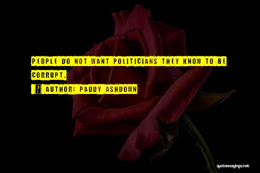 Corrupt Politicians Quotes By Paddy Ashdown