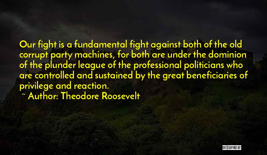 Corrupt Politicians Quotes By Theodore Roosevelt