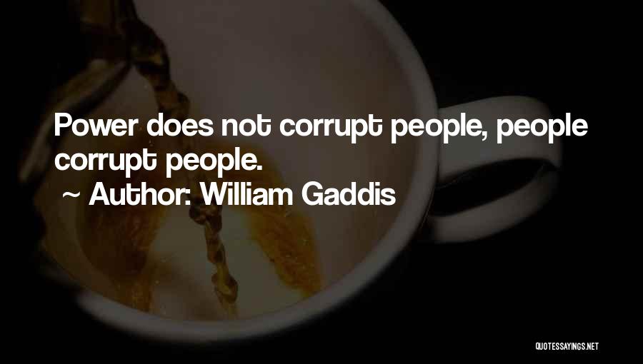 Corrupt Power Quotes By William Gaddis