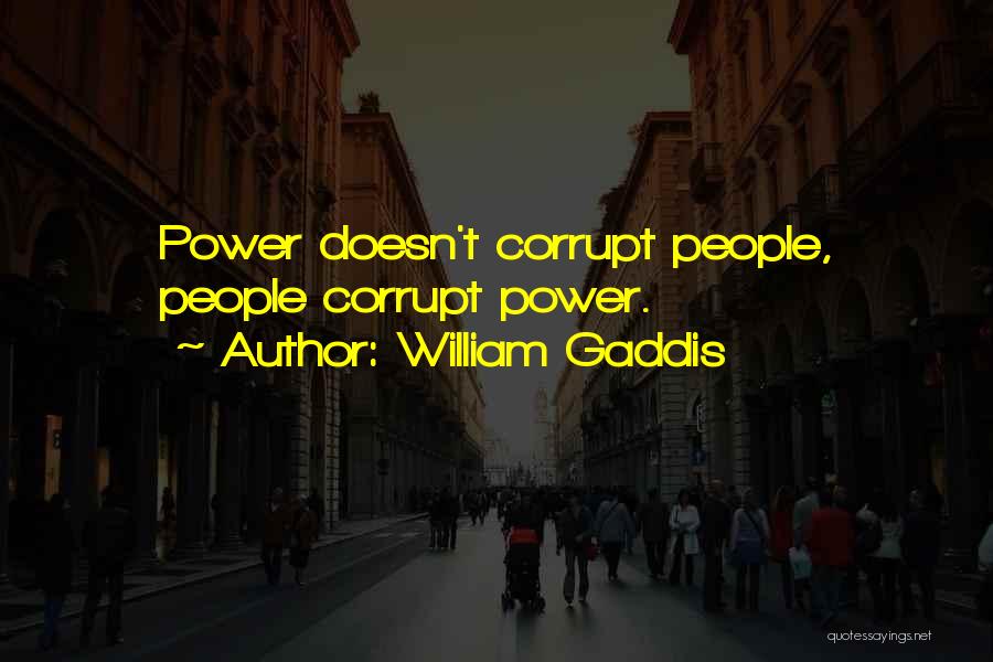 Corrupt Power Quotes By William Gaddis