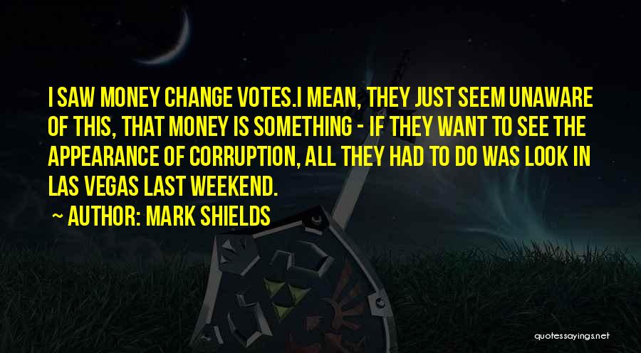 Corruption Of Money Quotes By Mark Shields