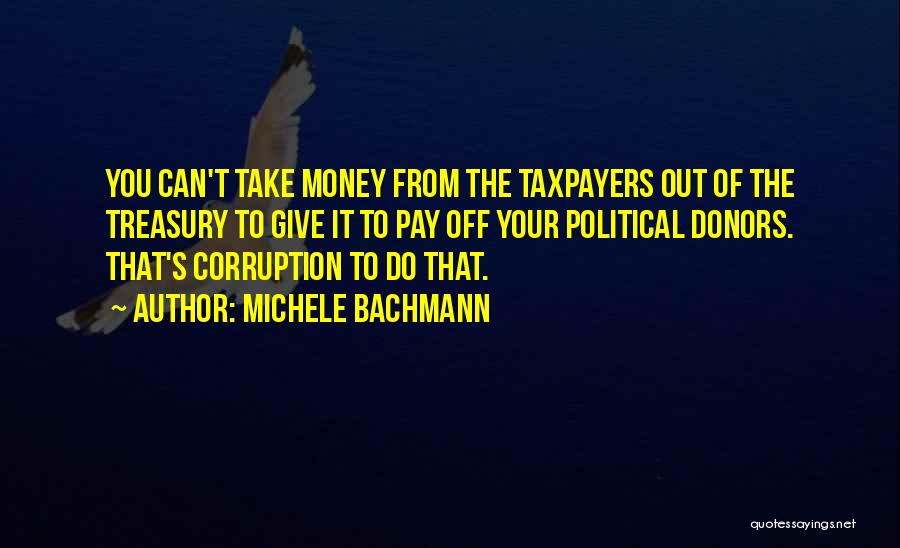 Corruption Of Money Quotes By Michele Bachmann