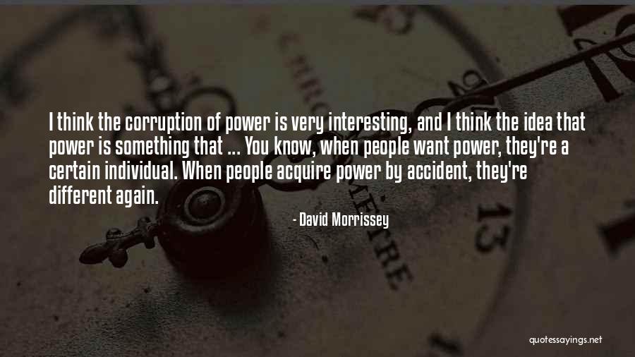 Corruption Of Power Quotes By David Morrissey