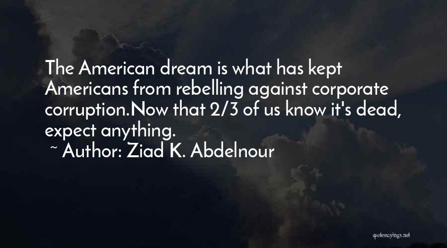 Corruption Of The American Dream Quotes By Ziad K. Abdelnour