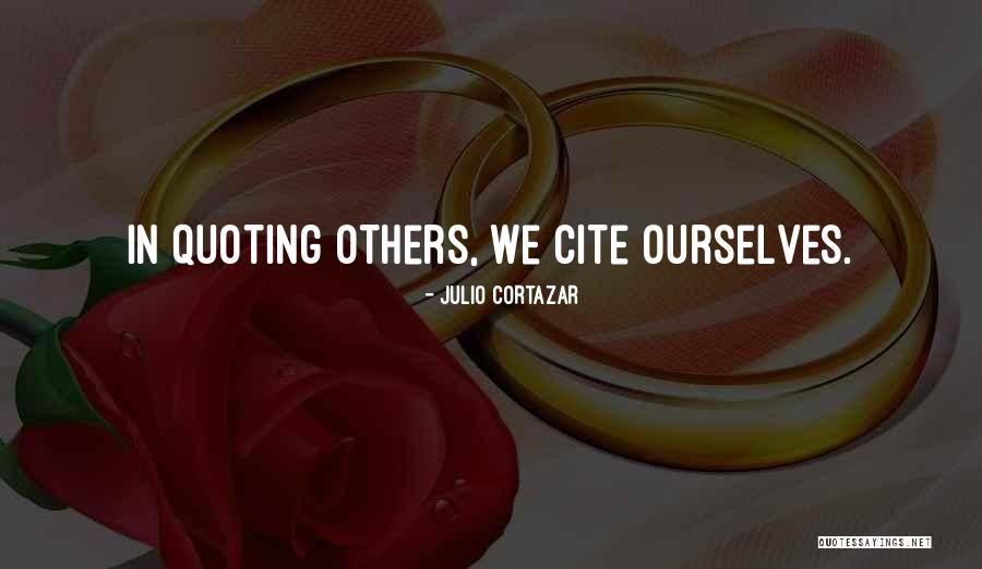 Cortazar Julio Quotes By Julio Cortazar Cortazar Julio Quotes By Julio Cortazar