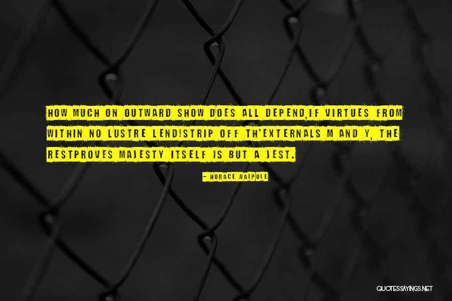 Corteza Terrestre Quotes By Horace Walpole Corteza Terrestre Quotes By Horace Walpole