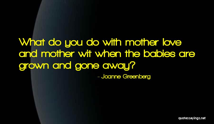Cosenile Quotes By Joanne Greenberg Cosenile Quotes By Joanne Greenberg
