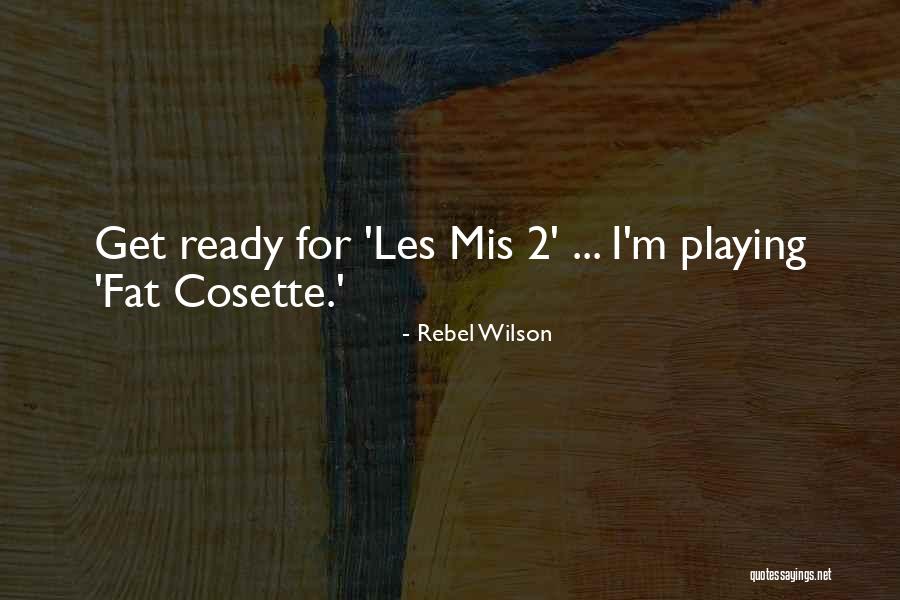 Cosette Quotes By Rebel Wilson Cosette Quotes By Rebel Wilson