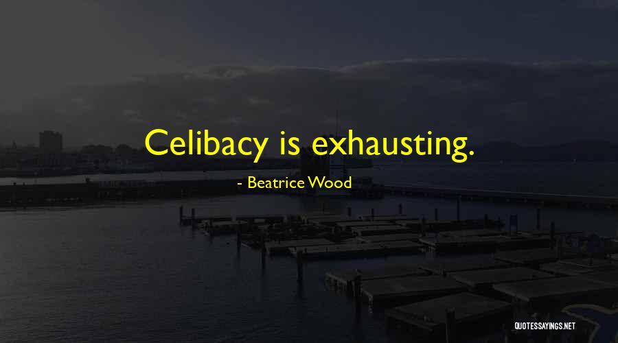 Cositas Lindas Quotes By Beatrice Wood Cositas Lindas Quotes By Beatrice Wood