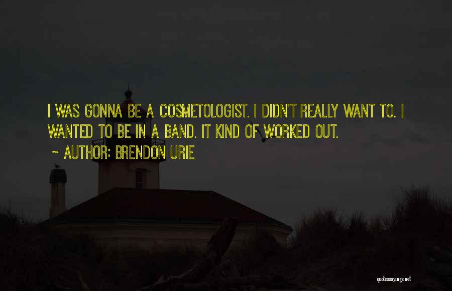 Cosmetologist Quotes By Brendon Urie