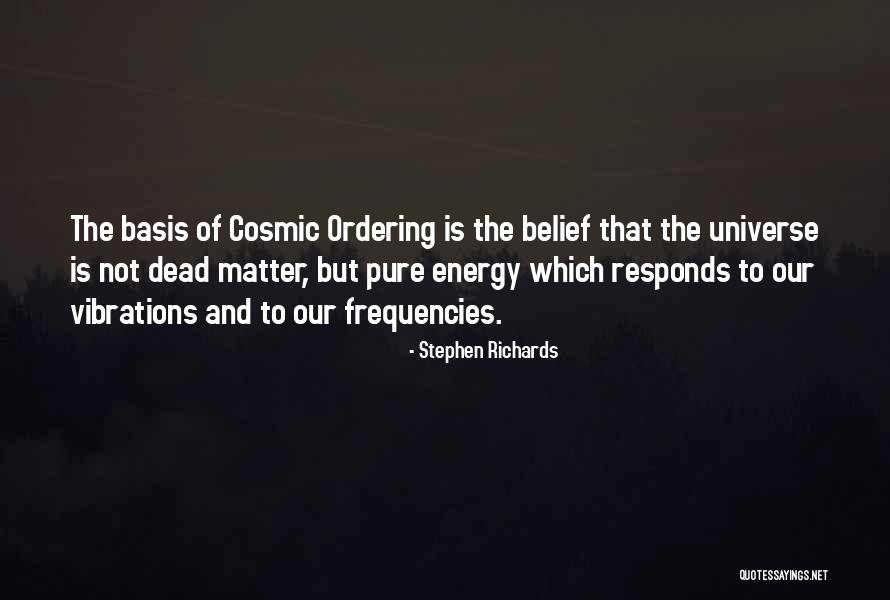 Cosmic Ordering Quotes By Stephen Richards Cosmic Ordering Quotes By Stephen Richards