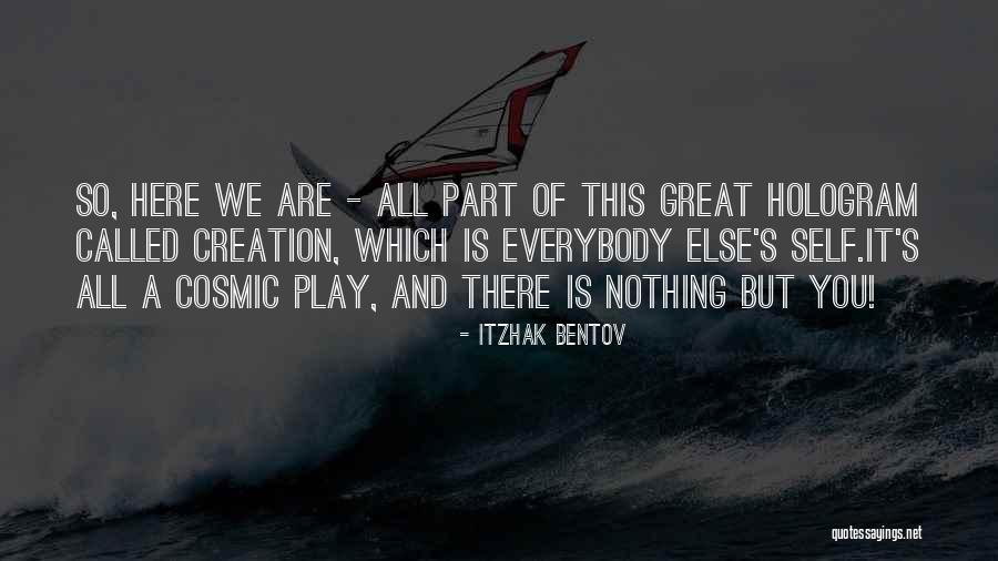 Cosmic Play Quotes By Itzhak Bentov Cosmic Play Quotes By Itzhak Bentov