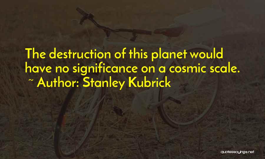 Cosmic Quotes By Stanley Kubrick