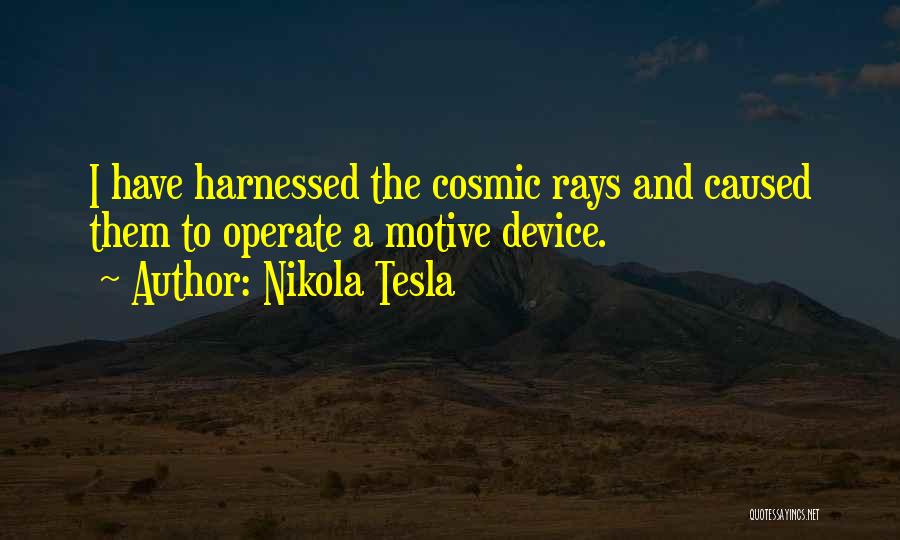 Cosmic Rays Quotes By Nikola Tesla