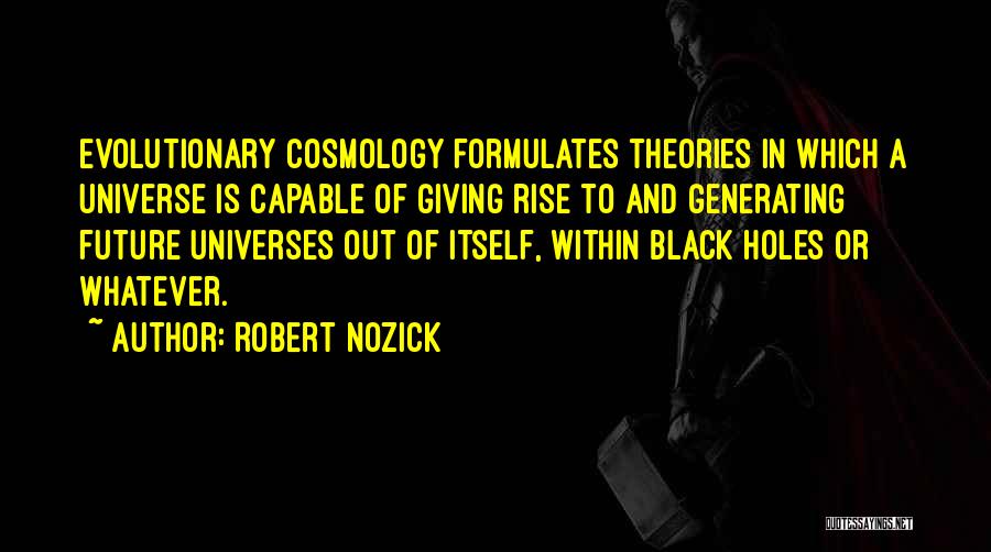 Cosmology Quotes By Robert Nozick