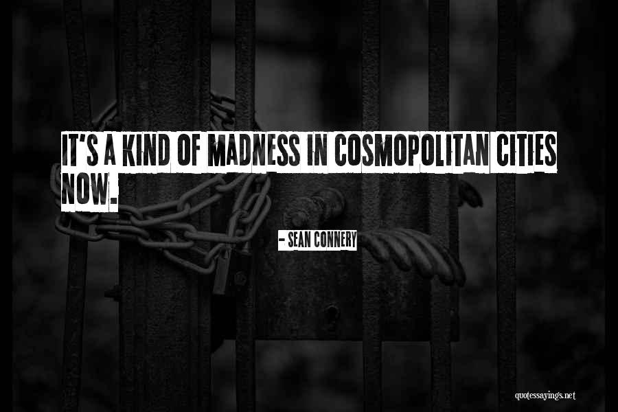 Cosmopolitan Cities Quotes By Sean Connery Cosmopolitan Cities Quotes By Sean Connery