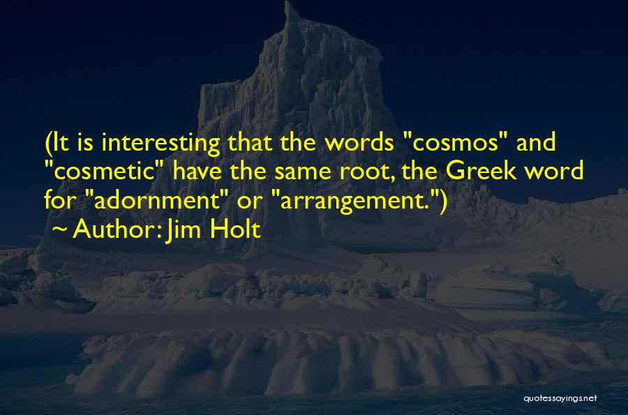 Cosmos Quotes By Jim Holt