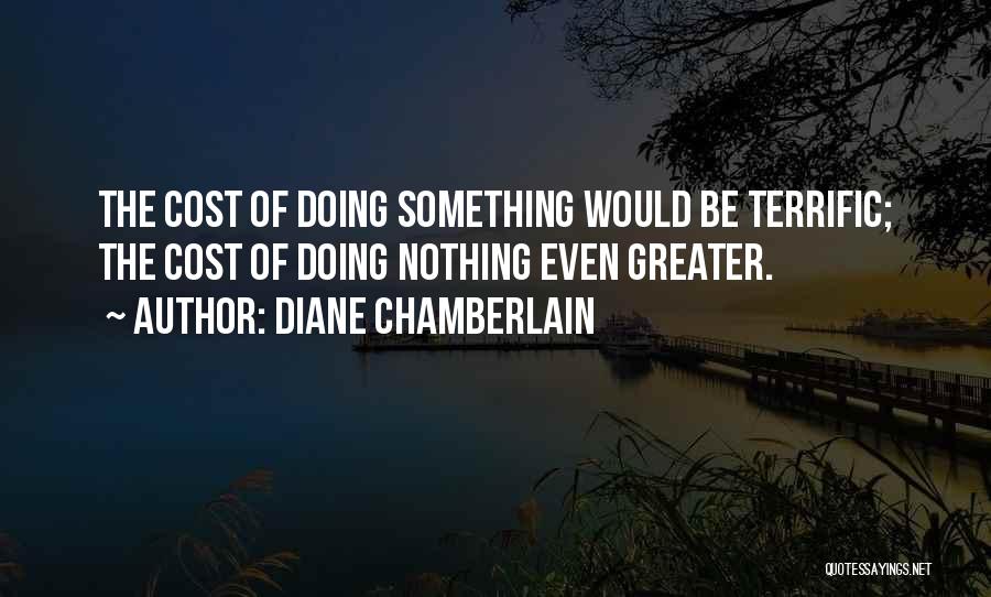 Cost Of Doing Nothing Quotes By Diane Chamberlain