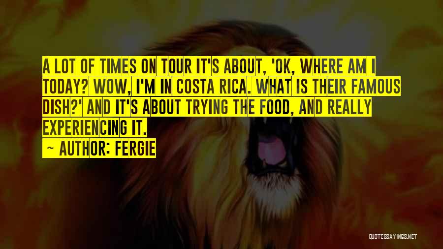 Costa Rica Famous Quotes By Fergie