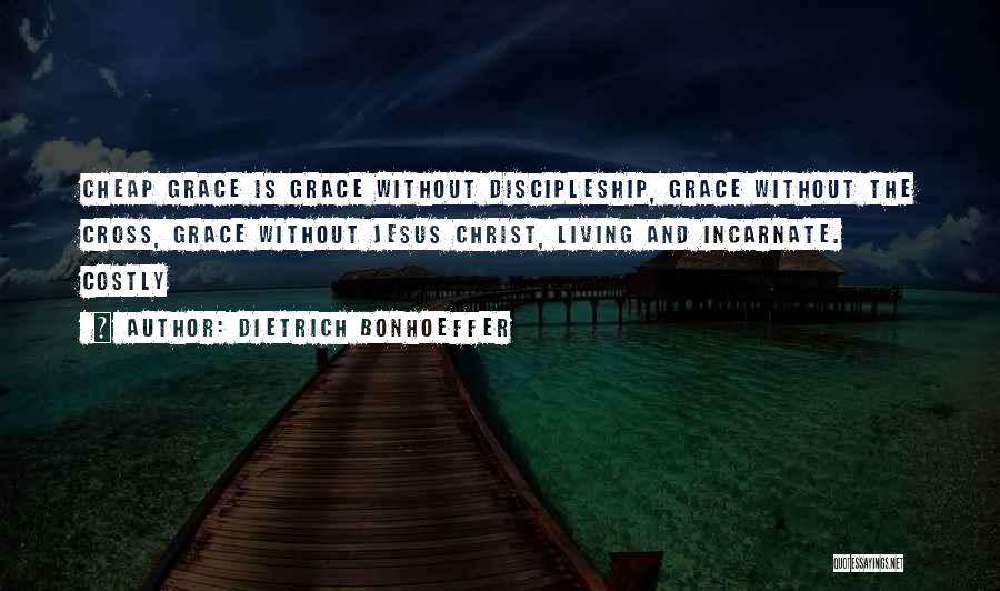 Costly Discipleship Quotes By Dietrich Bonhoeffer